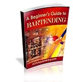 A Beginners Guide to Bartending: The Ultimate Bartending Guide! Learn How To Generate Cash Fast! AAA+++