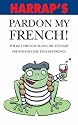 Harrap's Pardon My French! (Pocket Slang Dictionary)