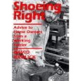 Shoeing Right: Advice to Horse Owners from a Working Farrier by David Krolick