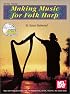Mel Bay Making Music for Folk Harp: Beginning Level