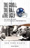  : The Good, the Bad, and the Ugly New York Giants: Heart-pounding, Jaw-dropping, and Gut-wrenching Moments from New York Giants History (Good, the Bad, & the Ugly)