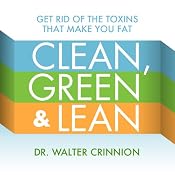 Clean, Green, and Lean: Get Rid of the Toxins That Make You Fat | [Walter Crinnion]