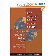 The Origins of the Urban Crisis: Race and Inequality in Postwar Detroit (Princeton Studies in American Politics: Historical, International, and Comparative Perspectives)