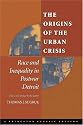 The Origins of the Urban Crisis: Race and Inequality in Postwar Detroit (Princeton Studies in American Politics: Historical, International, and Comparative Perspectives)