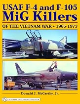 USAF F-4 and F-105 MiG Killers of the Vietnam War, 1965-1973 (Schiffer Military History Book)