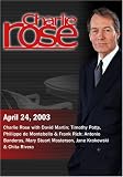 Charlie Rose with David Martin; Timothy Potts, Phillippe de Montebello & Frank Rich; Antonio Banderas, Mary Stuart Masterson, Jane Krakowski & Chita Rivera (April 24, 2003)