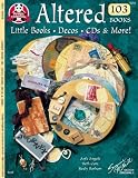 Altered Books 103: Little Books, Decos, CDs & More! (#5215) (Design Originals)