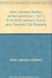 Alan Jacobs Gallery winter exhibition, 1973 : fine XVII century Dutch and Flemish Old Masters