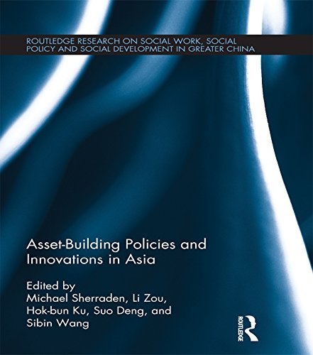 Asset-Building Policies and Innovations in Asia (Routledge Research on Social Work, Social Policy and Social Development in Greater China)