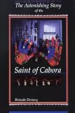 The Astonishing Story of the Saint of Cabora