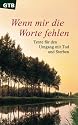 Wenn mir die Worte fehlen. Texte f&uuml;r den Umgang mit Tod und Sterben.