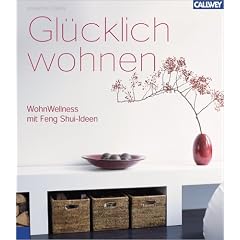 Gl�cklich wohnen. Wohn-Wellness mit Feng Shui-Ideen