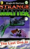 Last One in (Strange Matter)