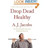 Drop Dead Healthy: One Man's Humble Quest for Bodily Perfection by A. J. Jacobs