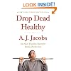 Drop Dead Healthy: One Man's Humble Quest for Bodily Perfection