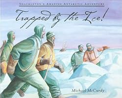 Trapped by the Ice!: Shackleton's Amazing Antarctic Adventure