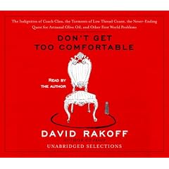 Don't Get Too Comfortable: The Indignities of Coach Class, The Torments of Low Thread Count, The Never- Ending Quest for Artisanal Olive Oil, and Other First World Problems