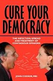 Cure Your Democracy: The Infection, Spread and Treatment of Contagious Opinions