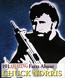 101 Amazing Facts About Chuck Norris (Kindle Coffee Table Books)
