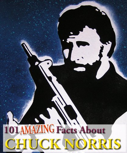 101 Amazing Facts About Chuck Norris (Kindle Coffee Table Books)