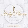 Holy Places: True Stories of Faith and Miracles from Latter-Day Temples by Chad S. Hawkins