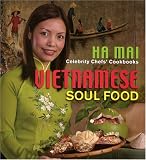 Celebrity Chefs' Cookbooks: Vietnamese Soul Food Ha Mai