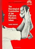 The Neurological Examination of the Full-Term Newborn Infant: A Manual for Clinical Use from the Department of Developmental Neurology (Clinics in Developmental Medicine (Mac Keith Press))