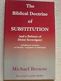 The biblical doctrine of substitution : and a defence of divine sovereignty : including an excursus on election; corporate or individual?