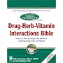 The Natural Pharmacist: Drug-Herb-Vitamin Interactions Bible: From A-Z, Know the Dangers and Benefits of Combining Drugs, Herbs, and Vitamins
