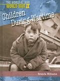 Children During Wartime (World at War-- World War II)