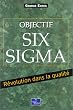 Objectif Six Sigma : R�volution dans la qualit�