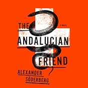 The Andalucian Friend: A Novel | [Alexander Söderberg]