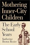 Mothering Inner-City Children: The Early School Years