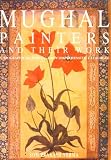 Mughal Painters and Their Work: A Biographical Survey and Comprehensive Catalogue