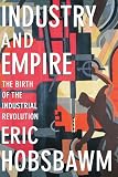 Buy : Industry and Empire: The Birth of the Industrial Revolution
