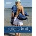 Indigo Knits: The Quintessential Guide to Denim Yarn from the Founders of Artwork