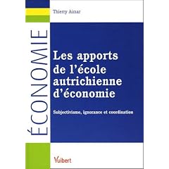 Les apports de l'�cole autrichienne d'�conomie : Subjectivisme, ignorance et coordination