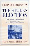 The Stolen Election: Hayes Versus Tilden-1876