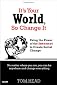 It's Your World, So Change It