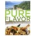 Pure Flavor: 125 Fresh All-American Recipes from the Pacific Northwest