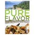 Pure Flavor: 125 Fresh All-American Recipes from the Pacific Northwest