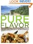 Pure Flavor: 125 Fresh All-American Recipes from the Pacific Northwest