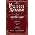 The North Shore of Massachusetts Bay: An Illustrated Guide and History by benjamin D. Hill and Winfield S. Nevins