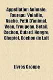 Appellation Animale: Taureau, Volaille, Vache, Petit D'Animal, Veau, Troupeau, Btail, Cochon, Culard, Hongre, Cheptel, Cochon de Lait
