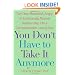 You Don't Have to Take it Anymore: Turn Your Resentful, Angry, or Emotionally Abusive Relationship into a Compassionate, Loving One