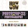 How to Wow: Photoshop CS3 for Photography