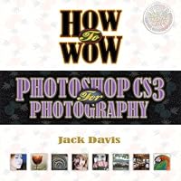 How to Wow: Photoshop CS3 for Photography (How to Wow)