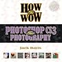 How to Wow: Photoshop CS3 for Photography (How to Wow)