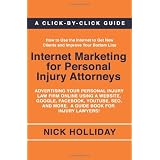 Internet Marketing for Personal Injury Attorneys: Advertising Your Personal Injury Law Firm Online Using a Website, Google, Facebook, YouTube, SEO, and More.  A Guide Book for Injury Lawyers! ~ Nick Holliday