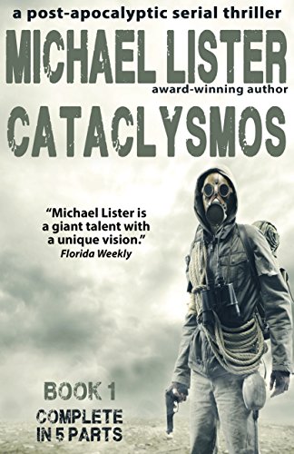 CATACLYSMOS Book 1 Parts 1-5: The Complete Book in 5 Parts: A Post-Apocalyptic Serial Thriller